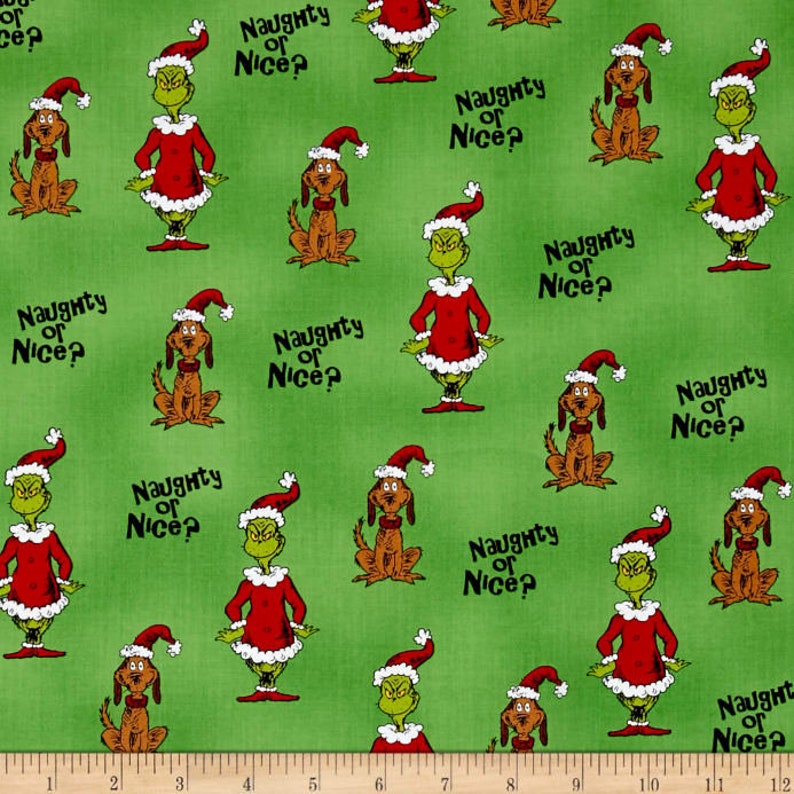 May include: Green fabric with a repeating pattern of the Grinch and his dog Max. The Grinch is wearing a red Santa suit and a green hat. Max is wearing a red Santa hat. The text "Naughty or Nice?" is repeated throughout the fabric.
