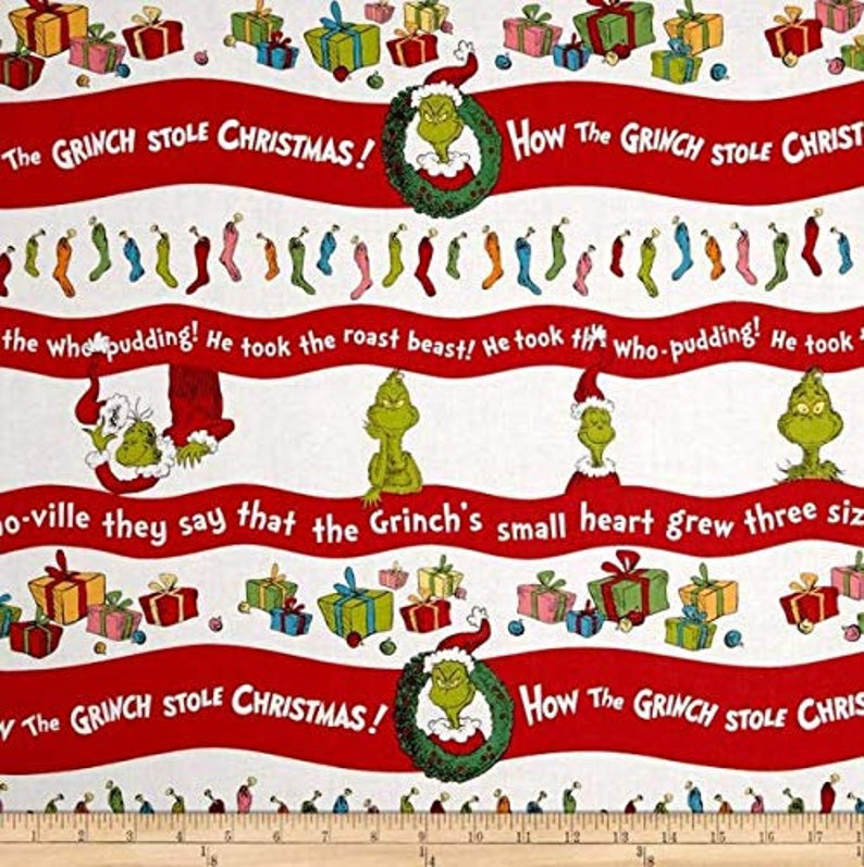 May include: White fabric with a red and green repeating pattern featuring the Grinch from the book "How the Grinch Stole Christmas!" The pattern includes the Grinch's face, the text "How the Grinch Stole Christmas!" and a repeating pattern of green and red Christmas stockings.