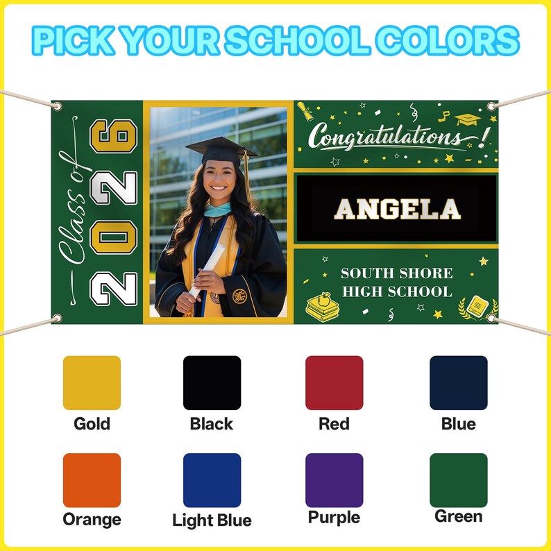 May include: A graduation banner with the text "Pick Your School Colors" at the top. The banner features a photo of a graduate, the name "ANGELA", and "South Shore High School". The banner also includes the text "Class of 2026" and color options.