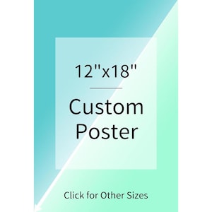 May include: A custom poster with dimensions of 12" x 18" is displayed against a gradient background of teal and light green. The text "Custom Poster" is featured prominently, with a prompt to click for other sizes.