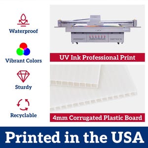 May include: A professional UV printer and white 4mm corrugated plastic boards. Icons indicate features: waterproof, vibrant colors, sturdy, and recyclable. Text includes: UV Ink Professional Print, 4mm Corrugated Plastic Board, and Printed in the USA.