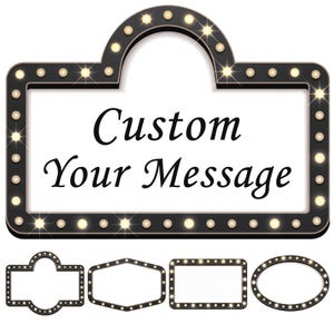 May include: A black marquee sign with the text "Custom Your Message" in a script font. The sign is outlined with small, glowing lights. Below are four additional sign shapes with similar light-up borders.