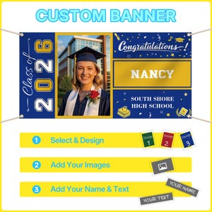 May include: A custom graduation banner with a photo of a graduate in a cap and gown. The banner includes the text "Class of 2026," "Congratulations!" and the graduate's name, "Nancy." The banner also includes the school name, "South Shore High School."