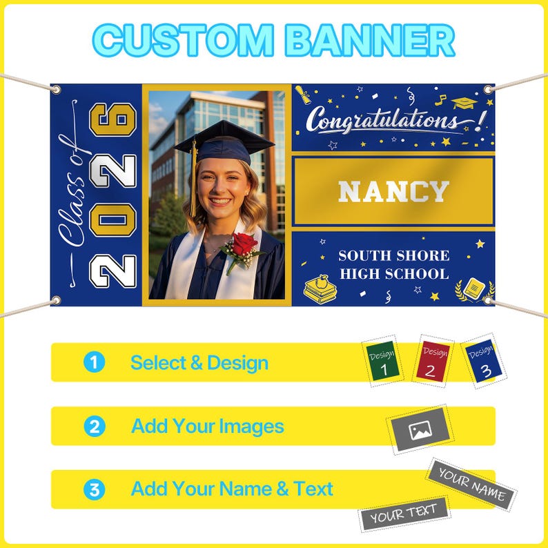 May include: A custom graduation banner with a photo of a graduate in a cap and gown. The banner includes the text "Class of 2026," "Congratulations!" and the graduate's name, "Nancy." The banner also includes the school name, "South Shore High School."