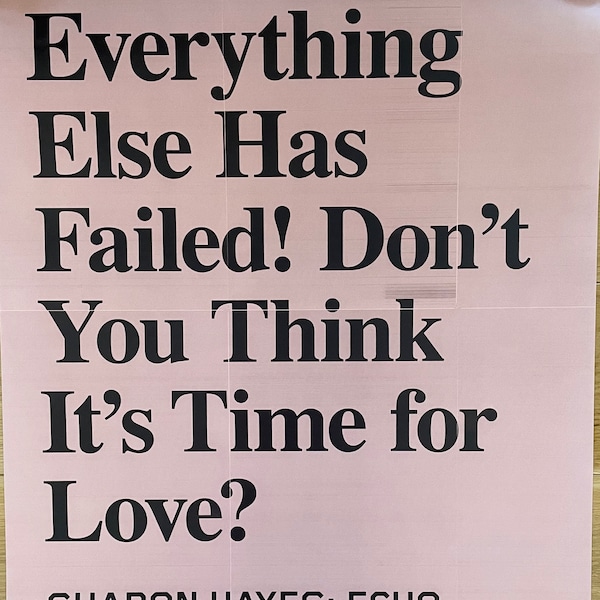 SHARON HAYES - Original exhibition poster "Everything Else Has Failed! Don't You Think It's Time for Love?" from Moderna Museet