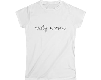 Nasty Woman Soft Style T-Shirt