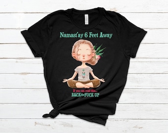 Namast'ay 6 Feet Away (Adult Language Warning)  Avail. up to 4XL