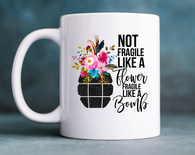 Not Fragile Like a Flower, Fragile Like a Bomb - Women's Empowerment 15 oz. Mug