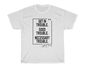 Get in Good Trouble. Necessary Trouble. John Lewis Unisex Cotton Tee