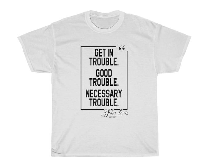 Get in Good Trouble. Necessary Trouble. John Lewis Unisex Cotton Tee