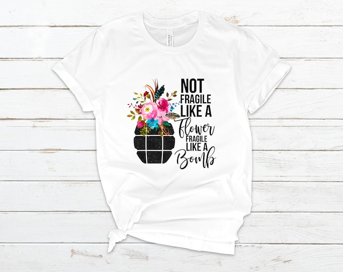 Not Fragile a Flower, Fragile Like a Bomb Ladies T-Shirt