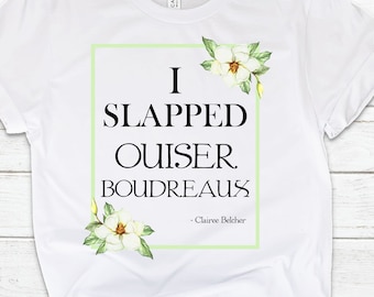 I Slapped  Ouiser Boudreaux - Steel Magnolia's Tee Shirt