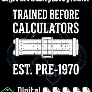 May include: Black digital download graphic with white text that reads "TRAINED BEFORE CALCULATORS EST. PRE-1970." A slide rule is in the center. The Etsy shop name "digivelvetsky.etsy.com" is at the top.