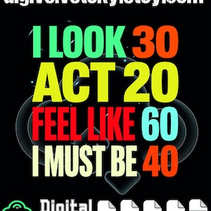 Wyglądam na 30 lat, akt 20, czuję się jak 60, muszę mieć 40. PNG svg: Zabawny cytat urodzinowy w formie grafiki PNG (pobieranie cyfrowe)