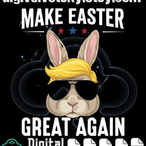 May include: A digital download graphic featuring a rabbit with blonde hair and sunglasses. The text reads "MAKE EASTER GREAT AGAIN" in white capital letters. The image includes file type icons for digital downloads.