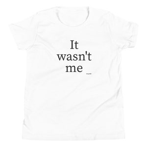 It wasn’t me - Funny Children T-Shirt, Children Graphic Tee, Children Birthday Gift, Children Christmas Gift, Children Holiday Gift