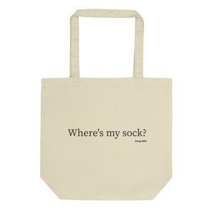 Where’s my sock? - Eco Tote Bag, Funny Tote Bag, Birthday Gift, Christmas Gift, Holiday Gift