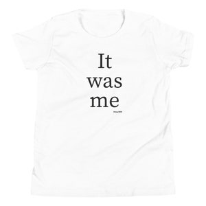 It was me - Funny Children T-Shirt, Children Graphic Tee, Children Birthday Gift, Children Christmas Gift, Children Holiday Gift