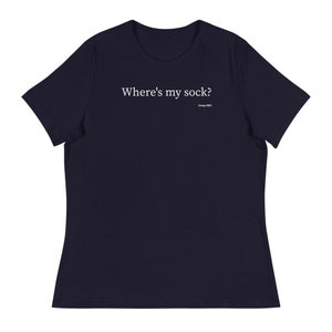 Where’s my sock? - Women&#39;s Relaxed T-Shirt, Funny T-Shirt, Birthday Gift, Christmas Gift, Holiday Gift