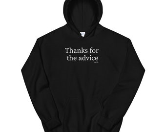 Thanks for the advice - UNISEX Hoodie, Funny Hoodie, Graphic Hoodie, Birthday Gift, Christmas Gift, Holiday Gift