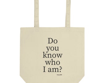 Do you know who I am? - Eco Tote Bag, Funny Tote Bag, Birthday Gift, Christmas Gift, Holiday Gift