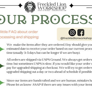 May include: A white background with the text "OUR PROCESS" in green. The text explains order processing and shipping details, including estimated delivery times and shipping methods. The logo for Freckled Lion Workshop is at the top.