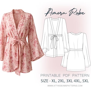 May include: A light pink robe with a dark pink floral pattern, featuring wide sleeves and a waist tie. Next to it are black and white line drawings showing the front and back views of the Amora Robe. Text includes Amora Robe, PRINTABLE PDF PATTERN, SIZE - XL, 2XL, 3XL 4XL, 5XL, and WWW.ATTHESEAMSPATTERNS.COM.