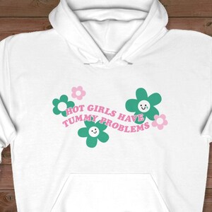 Hot Girls Have Tummy Problems Hoodie Sweatshirt | Groovy Flower | Aesthetic Type | Celiac, Gluten-free, IBS, Lactose Intolerant, Gerd