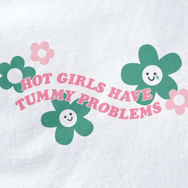 Hot Girls Have Tummy Problems Shirt | Groovy Flower | Aesthetic Type | Celiac, Gluten-free, IBS, Lactose Intolerant, Gerd