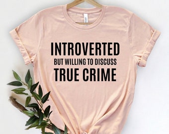 TRUE CRIME | Introverted but willing to discuss true crime.