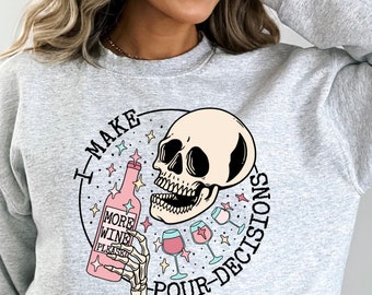 I make pour decisions skeleton sweatshirt.