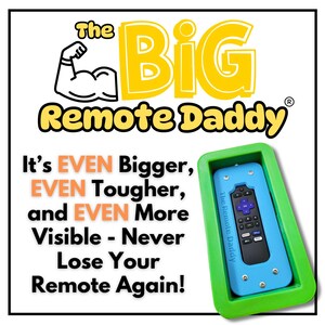 May include: A blue remote control inside a green frame, with the text "The BIG Remote Daddy." The text "It's EVEN Bigger, EVEN Tougher, and EVEN More Visible - Never Lose Your Remote Again!" is also visible.
