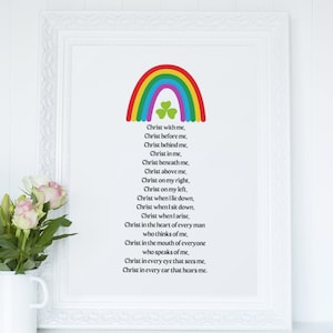May include: A framed print featuring a rainbow and a shamrock. The print includes a poem that reads "Christ with me, Christ before me, Christ behind me, Christ in me, Christ beneath me, Christ above me, Christ on my right, Christ on my left, Christ when I lie down, Christ when I sit down, Christ when I arise, Christ in the heart of every man who thinks of me, Christ in the mouth of everyone who speaks of me, Christ in every eye that sees me, Christ in every ear that hears me."