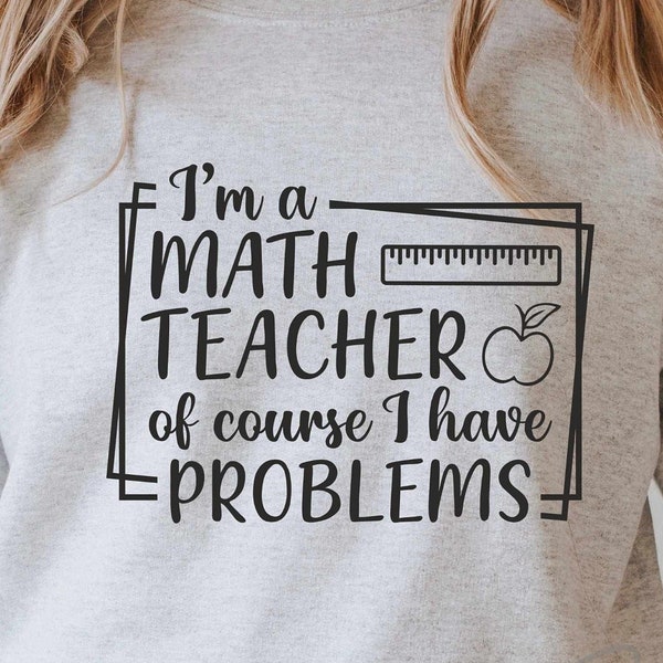 I'm a Math Teacher of course i have problems Svg, Math Teacher Svg, Funny Teacher Svg, Teacher Quotes Svg,Cut File For Cricut and Silhouette