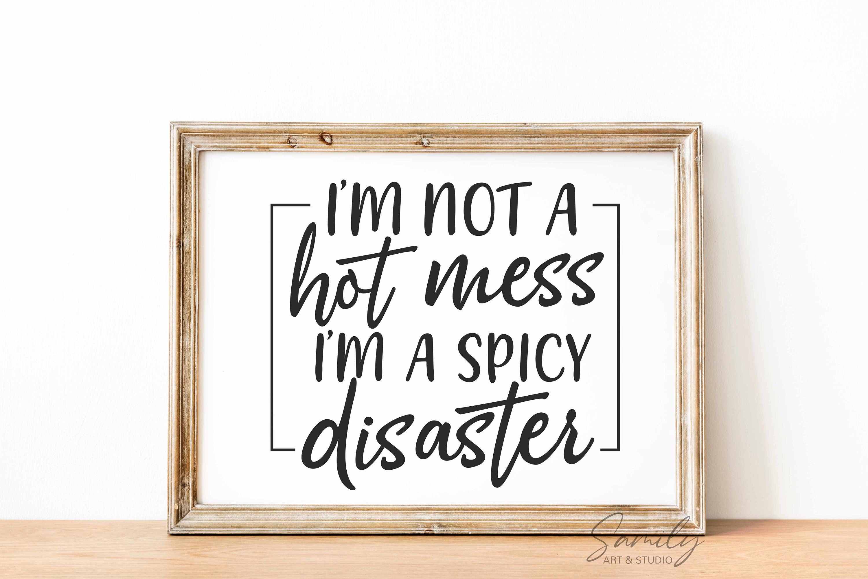 I'm Not a Hot Mess I'm a Spicy Disaster Svg Sarcastic Etsy UK