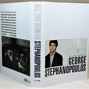 SIGNED, All Too Human: A Political Education, George Stephanopoulos, First Edition, First Printing, 1999