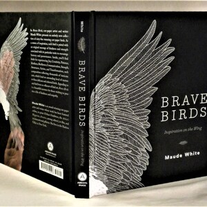 Brave Birds: Inspiration on the Wing, Maude White, Illustrated, First Edition, New