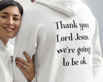 Christian Hoodie: 'Thank You Lord Jesus, We're Going to Be Okay', Jesus Hoodie, Bible Verse, Aesthetic, Unisex Hooded Pullover Sweater