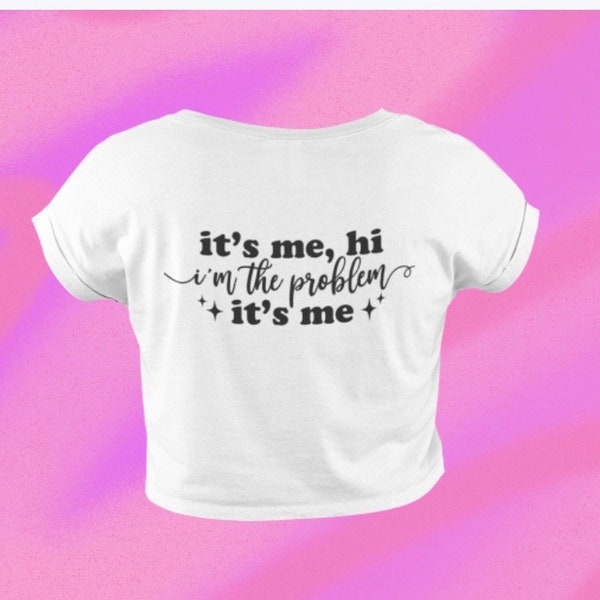 Girls crop tee.Taylor swift inspired tshirt.its me hi I am the problem