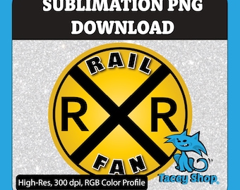 May include: A digital graphic featuring a yellow circular railway crossing sign with a black X and the text RAIL FAN and R X R. The design is set against a silver glitter background with the text SUBLIMATION PNG DOWNLOAD and Tacey Shop.