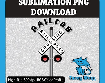 May include: A digital graphic featuring the text SUBLIMATION PNG DOWNLOAD at the top and High-Res, 300 dpi, RGB Colour Profile at the bottom. The centre shows a railway crossing sign with the word RAILFAN above it and a blue cat character.
