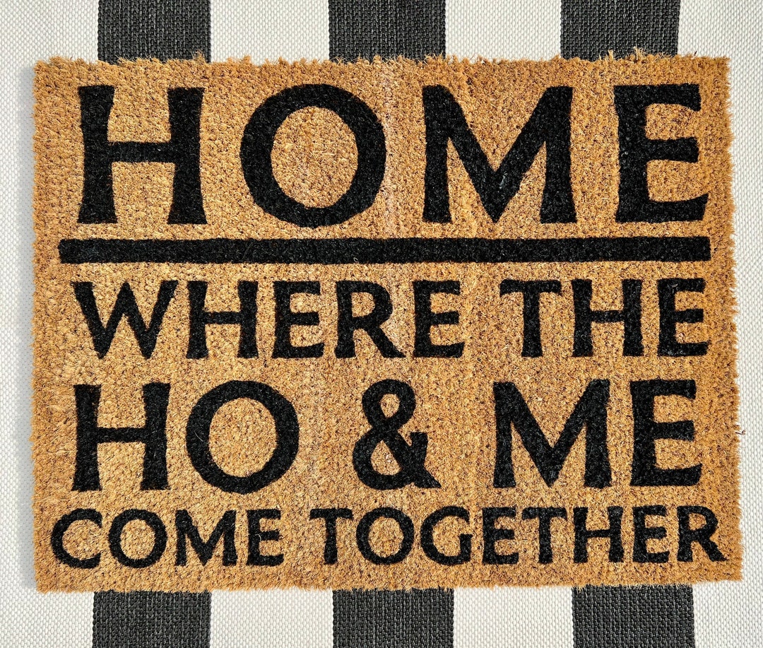 Home Where the Ho & Me Come Together Doormat Funny Doormat Etsy