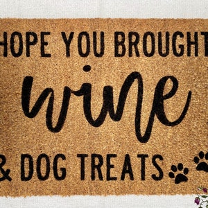 Wine and Dog Treats Doormat - Hope You Brought Wine Door Mat - Wine Lover Gift - Housewarming Gift - Outdoor - Spring/Summer Gift
