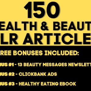 May include: A yellow and black graphic with the text "150 HEALTH & BEAUTY PLR ARTICLES" and "3 FREE BONUSES INCLUDED:" followed by a list of three bonuses: "BONUS #1 - 13 BEAUTY MESSAGES NEWSLETTER", "BONUS #2 - CLICKBANK ADS", and "BONUS #3 - HEALTHY EATING EBOOK".