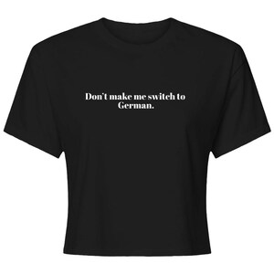 Don't Make me Switch to German Womens Ideal Crop Top, Funny German language gift idea, German speaker apparel, dry humor clothing, geschenk