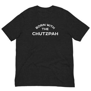 Born with the Chutzpah T-Shirt, Funny Jewish Humor Tee, Yiddish Saying Shirt, Jewish Pride Gift, Yiddish phrases clothing for gifts, unisex
