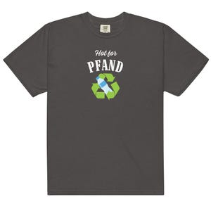 May include: Dark gray t-shirt with the text "Hot for Pfand" above a recycling symbol with a water bottle inside. The shirt is made of a soft, comfortable material.