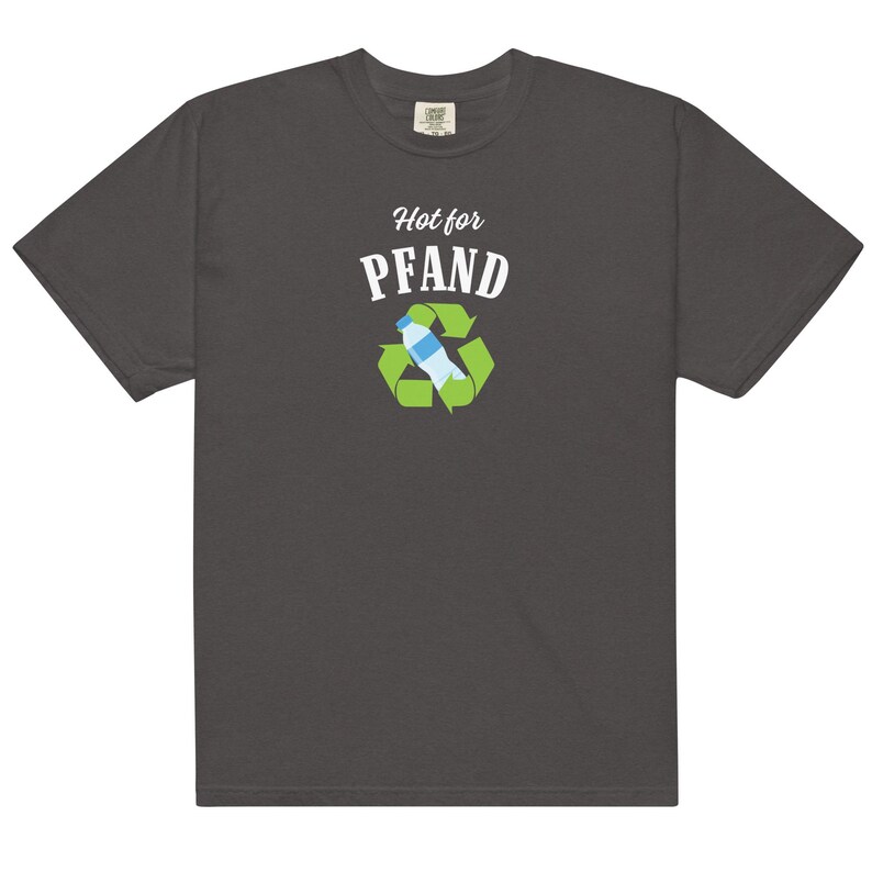 May include: Dark gray t-shirt with the text "Hot for Pfand" above a recycling symbol with a water bottle inside. The shirt is made of a soft, comfortable material.