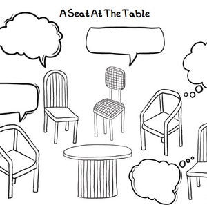 May include: A black and white illustration of a table with four chairs and thought bubbles above each chair. The text "A Seat At The Table" is at the top of the image.