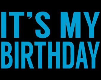 Its My Birthday Png, Birthday Png, Birthday Downloadable, Birthday Shirt Design for Men, Birthday Shirt Design for Women, Blue